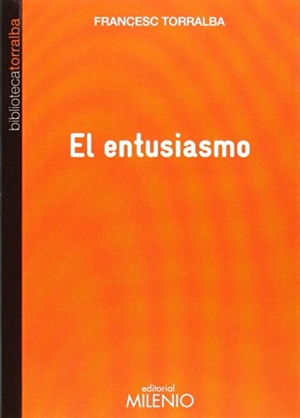 Torralba Roselló, Francesc. El entusiasmo. Milenio Publicaciones S.L., 2014.