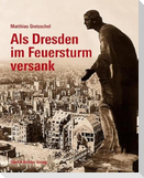 Als Dresden im Feuersturm versank