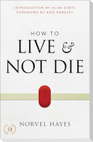 How to Live and Not Die