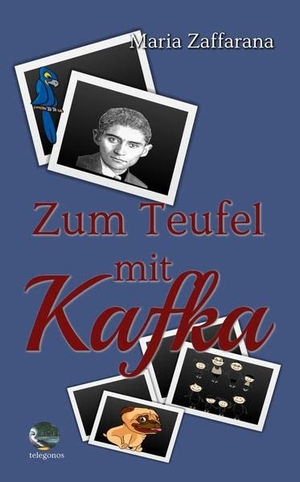 Zaffarana, Maria. Zum Teufel mit Kafka. Telegonos-Publishing, 2020.