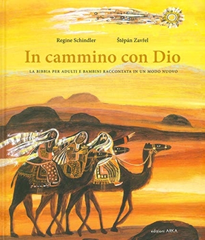 Schindler, Regine / Stepán Zavrel. In cammino con Dio. La Bibbia per adulti e bambini raccontata in un modo nuovo. Arka, 2019.