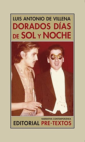 Villena, Luis Antonio De. Dorados días de sol y noche : memorias II. Editorial Pre-Textos, 2017.