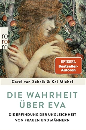 Schaik, Carel van / Kai Michel. Die Wahrheit über Eva - Die Erfindung der Ungleichheit von Frauen und Männern. Rowohlt Taschenbuch, 2022.
