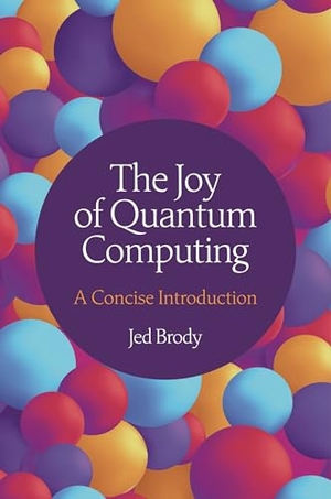 Brody, Jed. The Joy of Quantum Computing - A Concise Introduction. Princeton University Press, 2025.