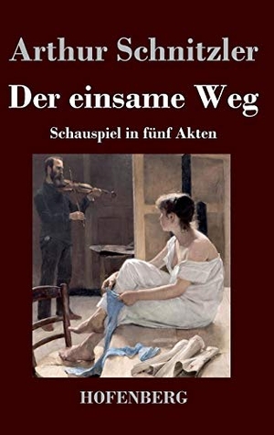 Schnitzler, Arthur. Der einsame Weg - Schauspiel in fünf Akten. Henricus - Edition Deutsche Klassik GmbH, Berlin, 2013.