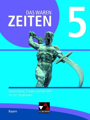 Brückner, Dieter / Castner, Jan et al. Das waren Zeiten 5 Schülerband  Neue Ausgabe Gymnasium in Bayern - Deutschland, Europa und die Welt bis zur Gegenwart. Buchner, C.C. Verlag, 2022.