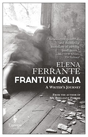 Ferrante, Elena. Frantumaglia - A Writer's Journey. Europa Editions, 2017.