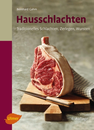 Gahm, Bernhard. Hausschlachten - Traditionelles Schlachten, Zerlegen, Wursten. Ulmer Eugen Verlag, 2015.