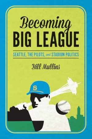 Mullins. Becoming Big League - Seattle, the Pilots, and Stadium Politics. University of Washington Press, 2014.