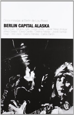 Fallarás, Cristina / Zanón, Carlos et al. Berlín, capital Alaska : doce miradas al Berlín de Lou Reed. 66 rpm Edicions, 2012.