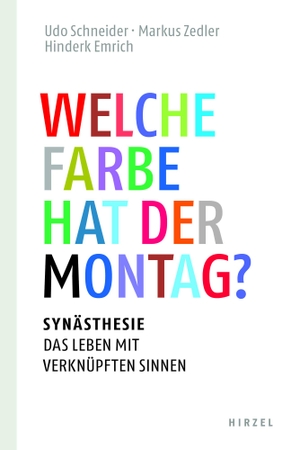 Emrich, Hinderk M. / Schneider, Udo et al. Welche Farbe hat der Montag? - Synästhesie: das Leben mit verknüpften Sinnen. Hirzel S. Verlag, 2022.