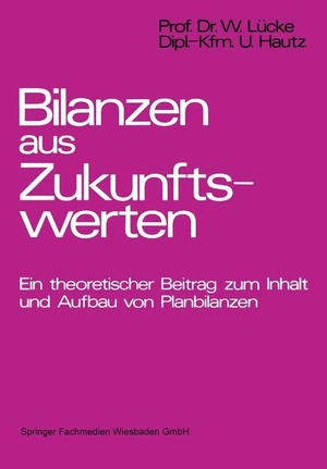 Hautz, Uwe / Wolfgang Lücke. Bilanzen aus Zukunftswerten - Ein theoretischer Beitrag zum Inhalt und Aufbau von Planbilanzen. Gabler Verlag, 1973.