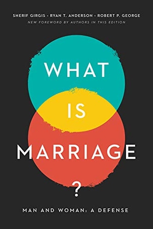 Gergis, Sherif / Anderson, Ryan T et al. What Is Marriage? - Man and Woman: A Defense. Encounter Books, 2020.