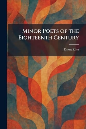 Rhys, Ernest. Minor Poets of the Eighteenth Century. Tradd Street Press, 2026.