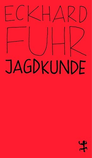 Fuhr, Eckhard. Jagdkunde. Matthes & Seitz Verlag, 2019.