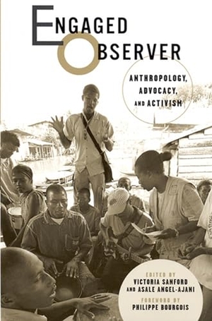 Angel-Ajani, Asale / Culbertson, Roberta et al. Engaged Observer - Anthropology, Advocacy, and Activism. Rutgers University Press, 2006.