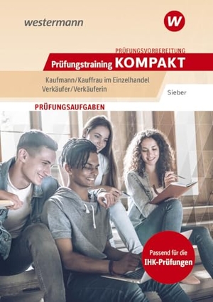 Sieber, Michael. Prüfungsvorbereitung Prüfungstraining KOMPAKT - Kaufmann/Kauffrau im Einzelhandel - Verkäufer/Verkäuferin. Westermann Berufl.Bildung, 2025.
