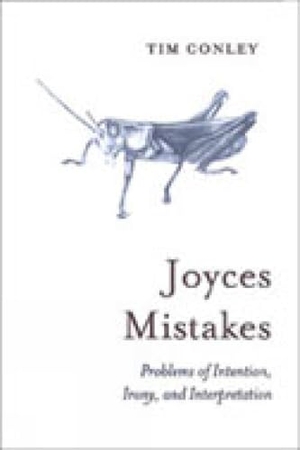 Conley, Tim. Joyces Mistakes - Problems of Intention, Irony, and Interpretation. University of Toronto Press, 2003.