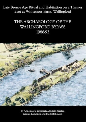 Barclay, Alistair / Cromarty, Anne Marie et al. Archaeology of the Wallingford Bypass, 1986-92 - Late Bronze Age Ritual and Habitation on a Thames Eyot at Whitecross Farm,  Wallingford. Oxford University School of Archaeology, 2006.