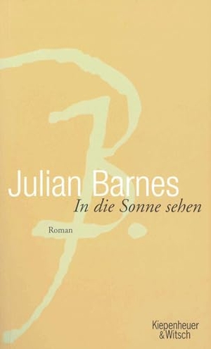 Barnes, Julian. In die Sonne sehen. Kiepenheuer & Witsch, 2006.