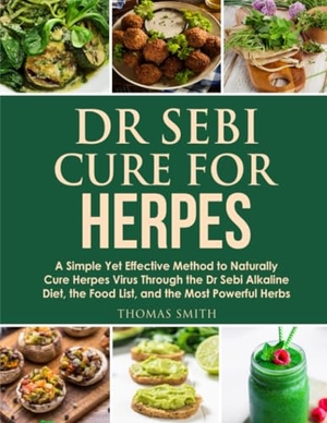 Smith, Thomas. Dr Sebi Cure for Herpes. Lulu.com, 2021.