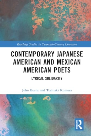 Burns, John / Toshiaki Komura. Contemporary Japanese American and Mexican American Poets - Lyrical Solidarity. Taylor & Francis Ltd, 2026.