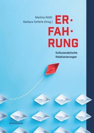 Röthl, Martina / Barbara Sieferle (Hrsg.). Erfahrung - Kulturanalytische Relationierungen. Waxmann Verlag GmbH, 2023.