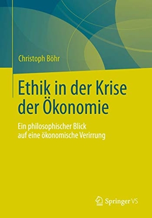 Böhr, Christoph. Ethik in der Krise der Ökonomie - Ein philosophischer Blick auf eine ökonomische Verirrung. VS Verlag für Sozialw., 2024.