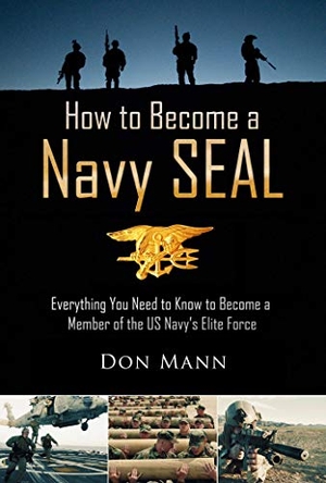 Mann, Don. How to Become a Navy Seal - Everything You Need to Know to Become a Member of the Us Navy's Elite Force. Skyhorse Publishing, 2014.