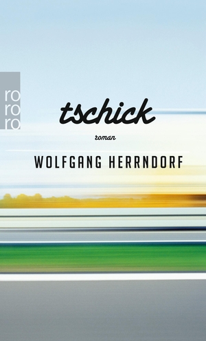 Herrndorf, Wolfgang. Tschick. Rowohlt Taschenbuch, 2012.