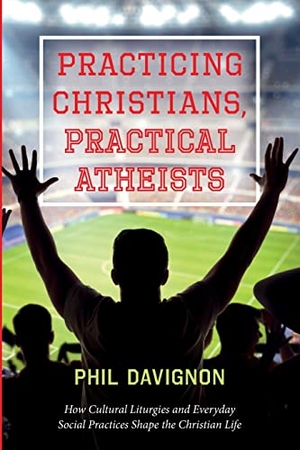 Davignon, Phil. Practicing Christians, Practical Atheists. Cascade Books, 2023.