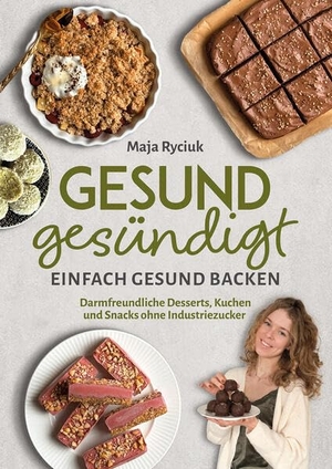 Ryciuk, Maja. Gesund gesündigt - Einfach gesund backen - Darmfreundliche Desserts, Kuchen und Snacks ohne Industriezucker. Eulogia Verlags GmbH, 2026.