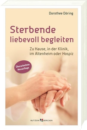 Döring, Dorothee. Sterbende liebevoll begleiten - Zu Hause, in der Klinik, im Altenheim oder Hospiz. Butzon & Bercker, 2022.