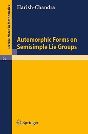 Harishchandra, Bhartendu. Automorphic Forms on Semisimple Lie Groups. Springer Berlin Heidelberg, 1968.