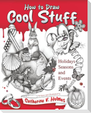 How to Draw Cool Stuff: Holidays, Seasons and Events