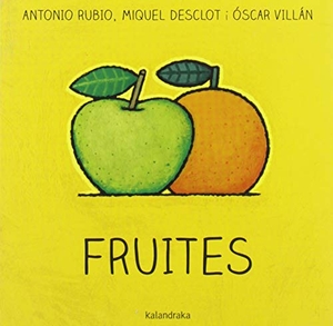 Rubio, Antonio / Miquel Desclot. Fruites. Kalandraka Catalunya, 2019.