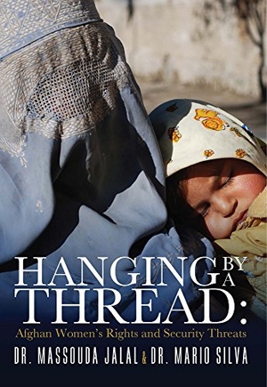 Jalal, Massouda / Silva. Hanging by a Thread - Afghan Women's Rights and Security Threats. Mosaic Press, 2014.