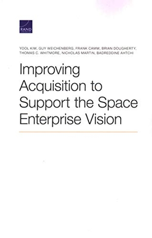 Kim, Yool / Weichenberg, Guy et al. Improving Acquisition to Support the Space Enterprise Vision. RAND Corporation, 2020.