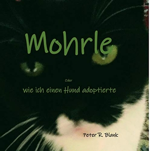 Blank, Peter R.. Mohrle  -  oder wie ich einen Hund adoptierte. Books on Demand, 2020.