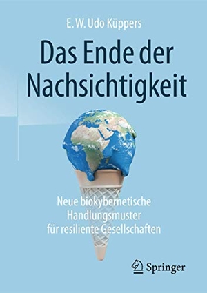 Küppers, E. W. Udo. Das Ende der Nachsichtigkeit - Neue biokybernetische Handlungsmuster für resiliente Gesellschaften. Springer Fachmedien Wiesbaden, 2018.