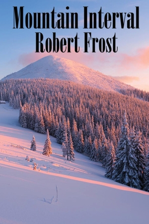 Frost, Robert. Mountain Interval. Wilder Publications, 2017.