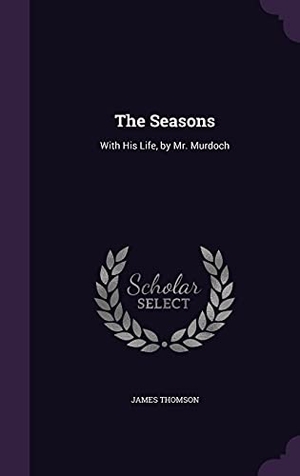 Thomson, James. The Seasons: With His Life, by Mr. Murdoch. Touchladybirdlucky Studios, 2016.