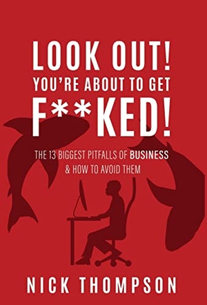 Thompson, Nick. LOOK OUT! You're About to Get F**ked!: The 13 Biggest Pitfalls of Business and How to Avoid Them. FriesenPress, 2022.
