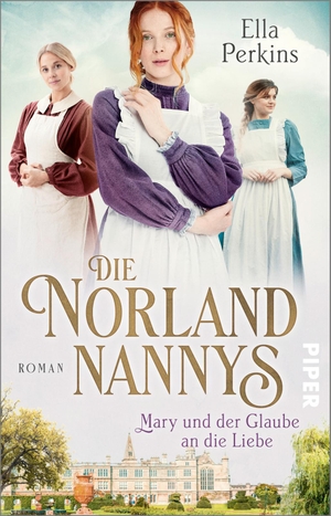 Perkins, Ella. Die Norland Nannys - Mary und der Glaube an die Liebe - Roman. Piper Verlag GmbH, 2022.