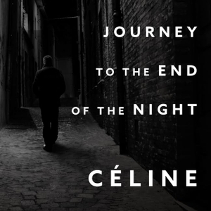 Céline, Louis-Ferdinand. Journey to the End of the Night Lib/E. Tantor, 2016.