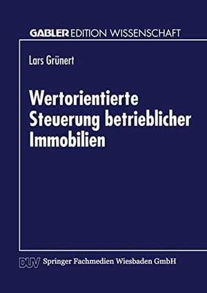 Wertorientierte Steuerung betrieblicher Immobilien. Deutscher Universitätsverlag, 1999.