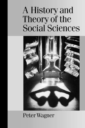 Wagner, Peter. A History and Theory of the Social Sciences - Not All That Is Solid Melts Into Air. Sage Publications UK, 2001.