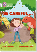 Be Careful...