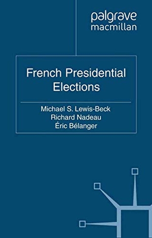 Lewis-Beck, M. / Bélanger, É. et al. French Presidential Elections. Palgrave Macmillan UK, 2012.
