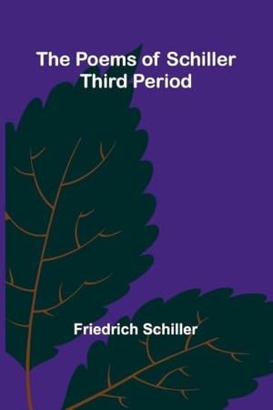 Schiller, Friedrich. The Poems of Schiller - Third period. Alpha Editions, 2026.